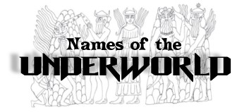 Our very own list of NAMES OF THE UNDERWORLD